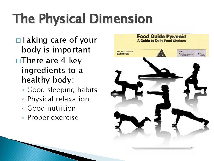 The Physical Dimension � Taking care of your body is important � There are
