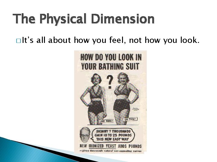 The Physical Dimension � It’s all about how you feel, not how you look.