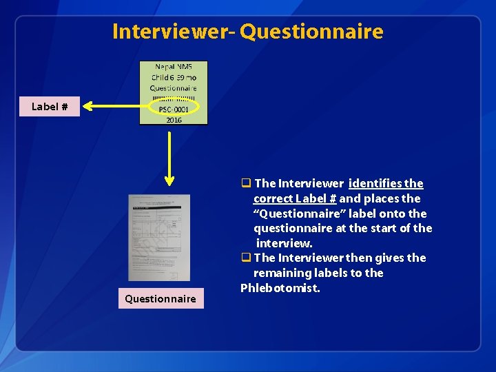 Interviewer- Questionnaire Label # Questionnaire q The Interviewer identifies the correct Label # and