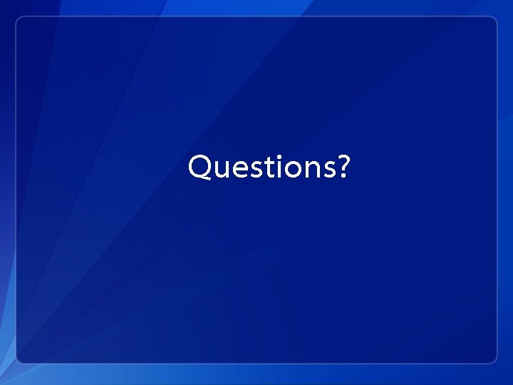 Questions? 