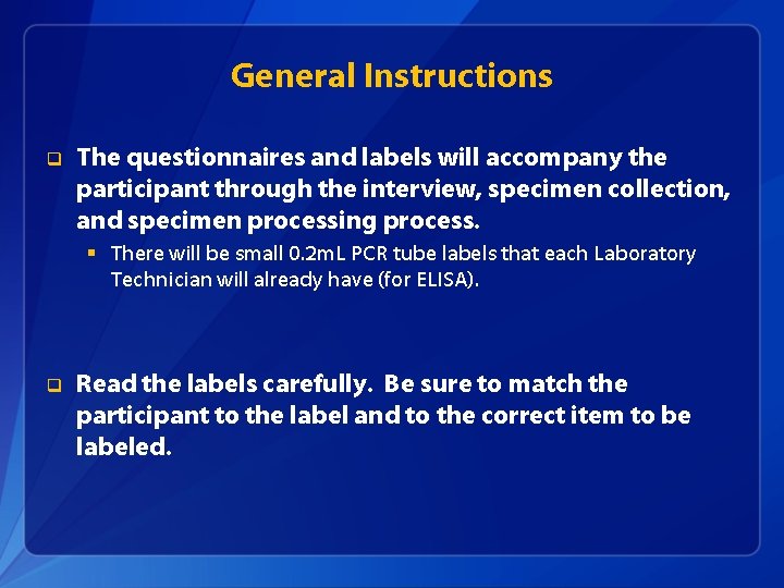 General Instructions q The questionnaires and labels will accompany the participant through the interview,