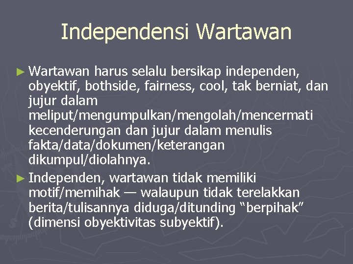 Independensi Wartawan ► Wartawan harus selalu bersikap independen, obyektif, bothside, fairness, cool, tak berniat,