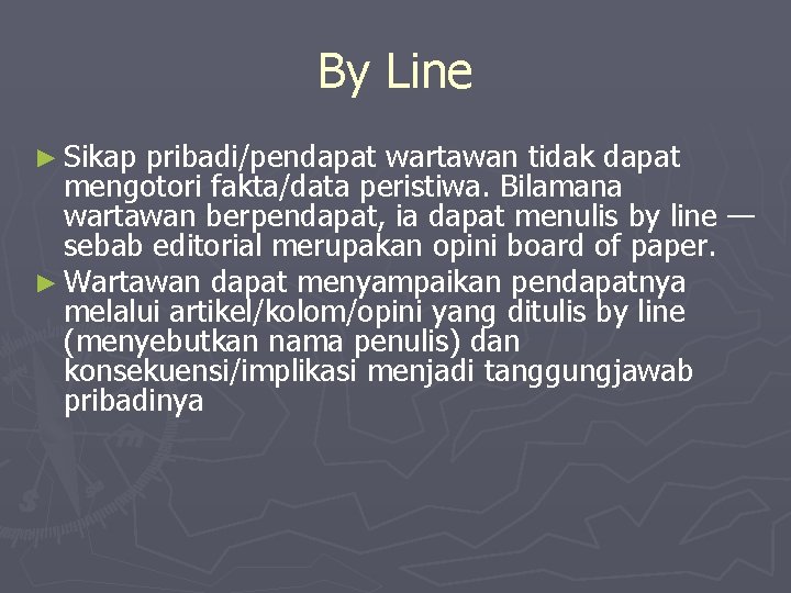 By Line ► Sikap pribadi/pendapat wartawan tidak dapat mengotori fakta/data peristiwa. Bilamana wartawan berpendapat,