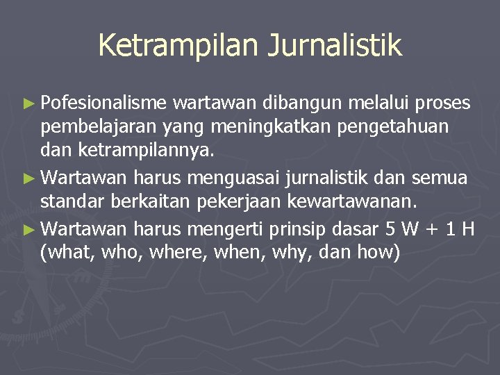 Ketrampilan Jurnalistik ► Pofesionalisme wartawan dibangun melalui proses pembelajaran yang meningkatkan pengetahuan dan ketrampilannya.