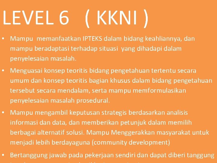 LEVEL 6 ( KKNI ) • Mampu memanfaatkan IPTEKS dalam bidang keahliannya, dan mampu