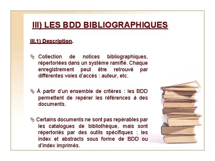 III) LES BDD BIBLIOGRAPHIQUES III. 1) Description. Collection de notices bibliographiques, répertoriées dans un