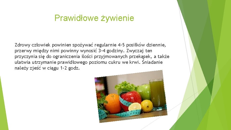 Prawidłowe żywienie Zdrowy człowiek powinien spożywać regularnie 4– 5 posiłków dziennie, przerwy między nimi