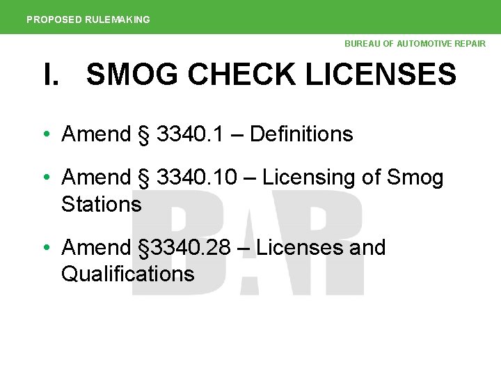 PROPOSED RULEMAKING BUREAU OF AUTOMOTIVE REPAIR I. SMOG CHECK LICENSES • Amend § 3340.