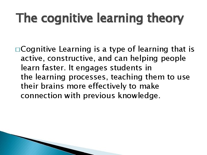 The cognitive learning theory � Cognitive Learning is a type of learning that is
