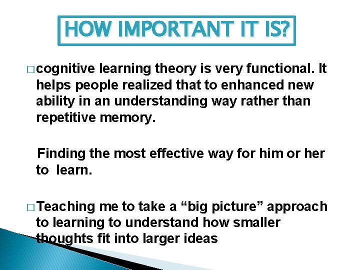 HOW IMPORTANT IT IS? � cognitive learning theory is very functional. It helps people