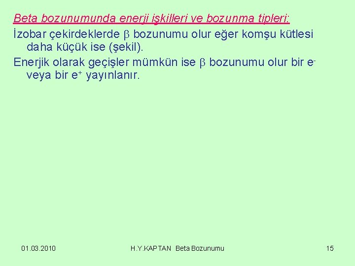 Beta bozunumunda enerji işkilleri ve bozunma tipleri: İzobar çekirdeklerde bozunumu olur eğer komşu kütlesi