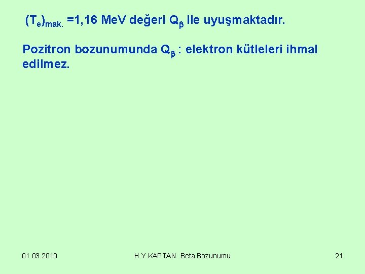 (Te)mak. =1, 16 Me. V değeri Q ile uyuşmaktadır. Pozitron bozunumunda Q : elektron