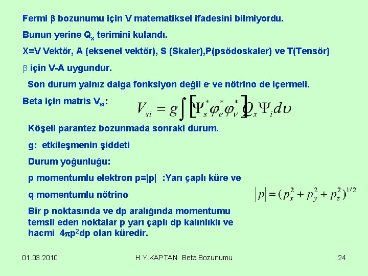 Fermi bozunumu için V matematiksel ifadesini bilmiyordu. Bunun yerine Qx terimini kulandı. X=V Vektör,
