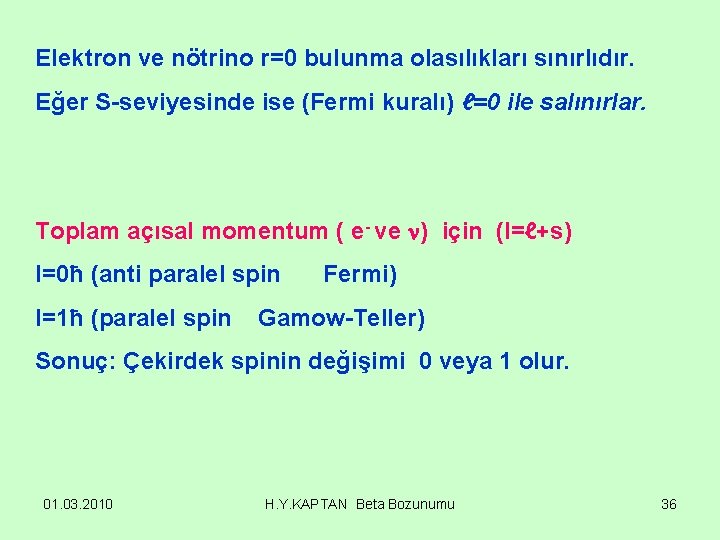 Elektron ve nötrino r=0 bulunma olasılıkları sınırlıdır. Eğer S-seviyesinde ise (Fermi kuralı) ℓ=0 ile