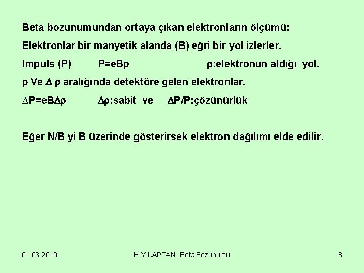 Beta bozunumundan ortaya çıkan elektronların ölçümü: Elektronlar bir manyetik alanda (B) eğri bir yol