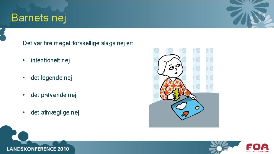 Barnets nej Det var fire meget forskellige slags nej’er: • intentionelt nej • det