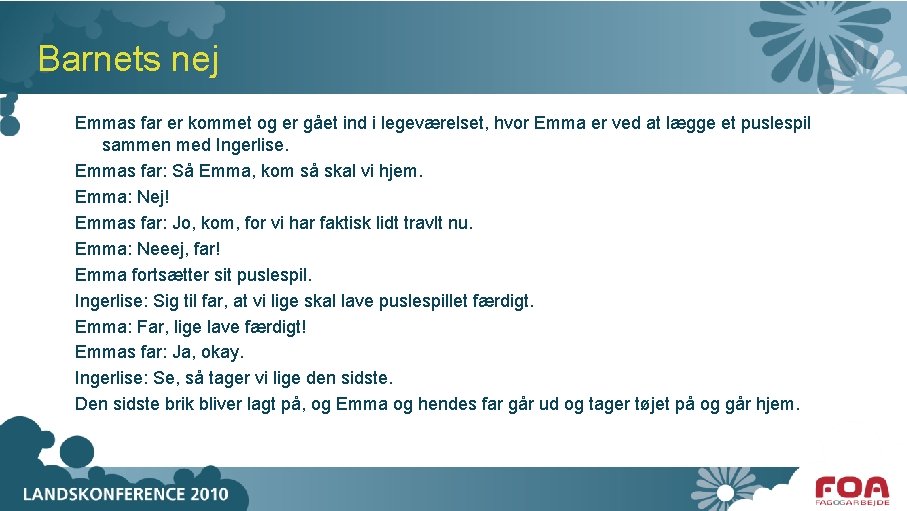 Barnets nej Emmas far er kommet og er gået ind i legeværelset, hvor Emma