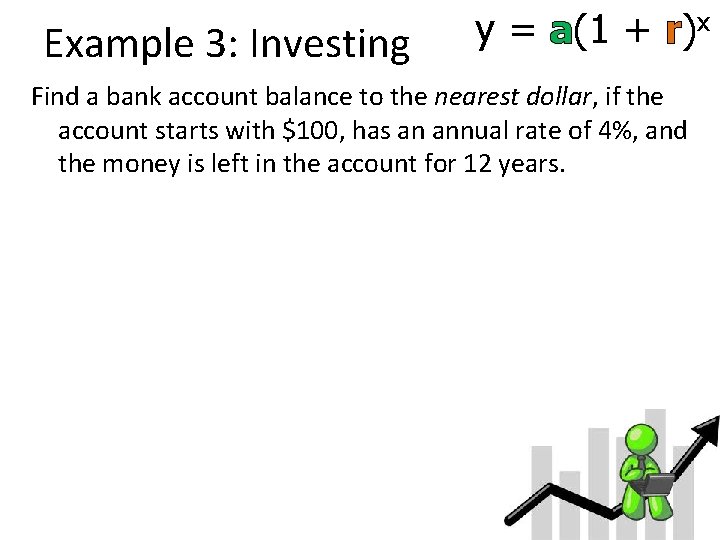 Example 3: Investing y = a(1 + r)x Find a bank account balance to