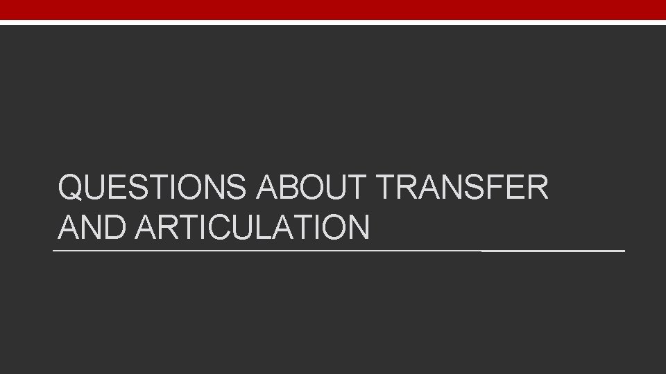 QUESTIONS ABOUT TRANSFER AND ARTICULATION 