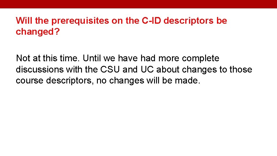Will the prerequisites on the C-ID descriptors be changed? Not at this time. Until