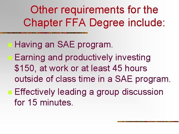 Other requirements for the Chapter FFA Degree include: Having an SAE program. n Earning