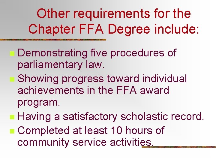 Other requirements for the Chapter FFA Degree include: Demonstrating five procedures of parliamentary law.