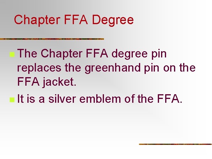 Chapter FFA Degree n The Chapter FFA degree pin replaces the greenhand pin on