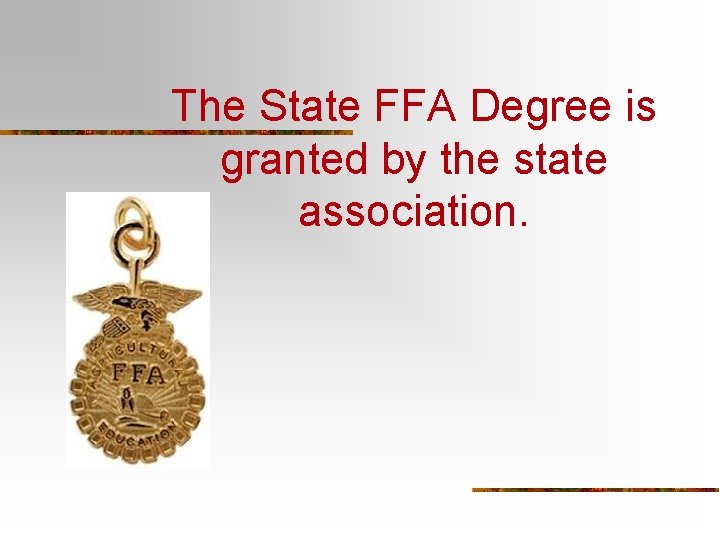 The State FFA Degree is granted by the state association. 