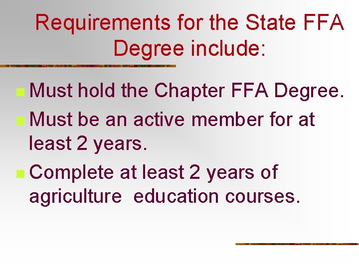 Requirements for the State FFA Degree include: n Must hold the Chapter FFA Degree.