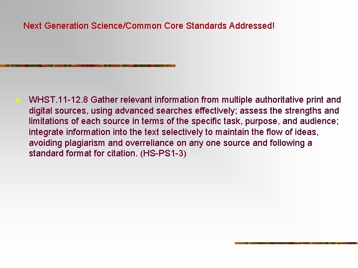 Next Generation Science/Common Core Standards Addressed! n WHST. 11 -12. 8 Gather relevant information