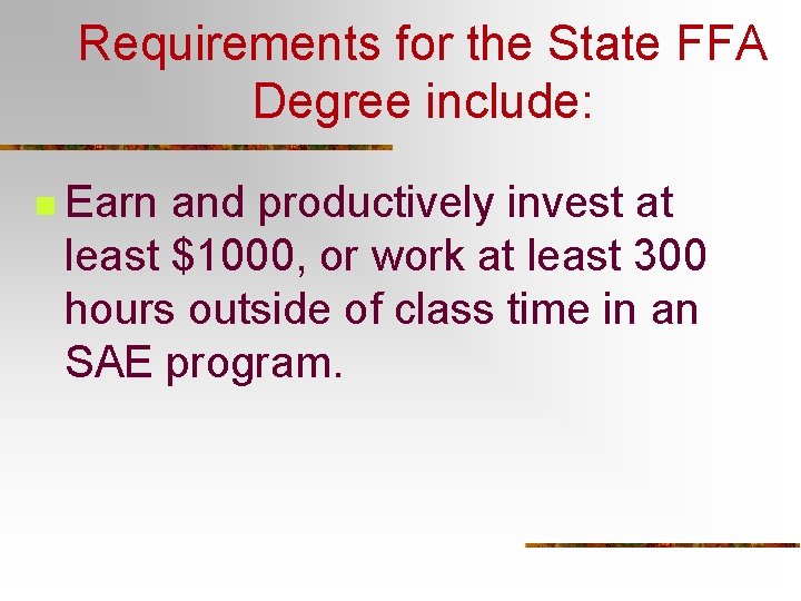 Requirements for the State FFA Degree include: n Earn and productively invest at least