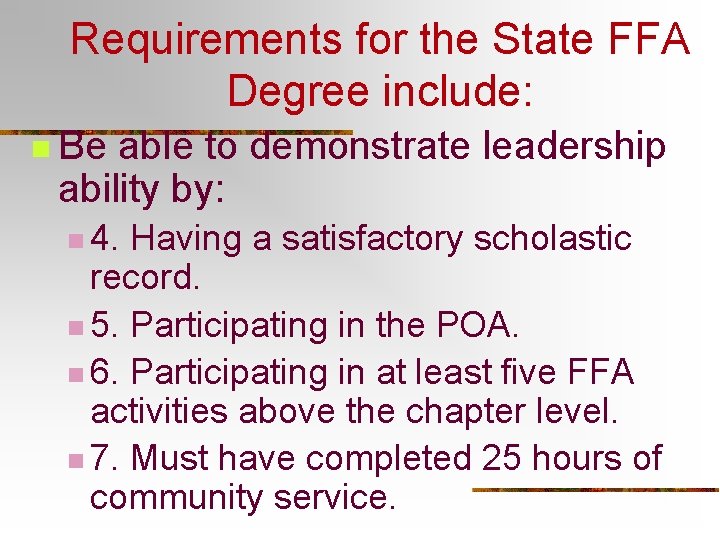 Requirements for the State FFA Degree include: n Be able to demonstrate leadership ability