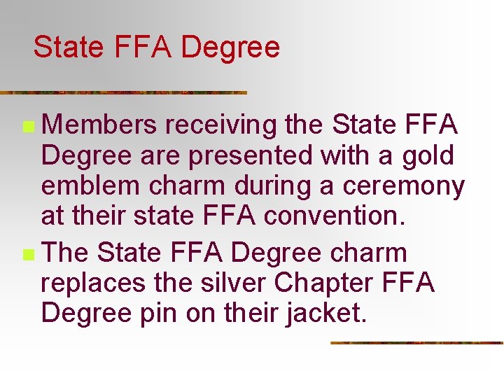 State FFA Degree n Members receiving the State FFA Degree are presented with a