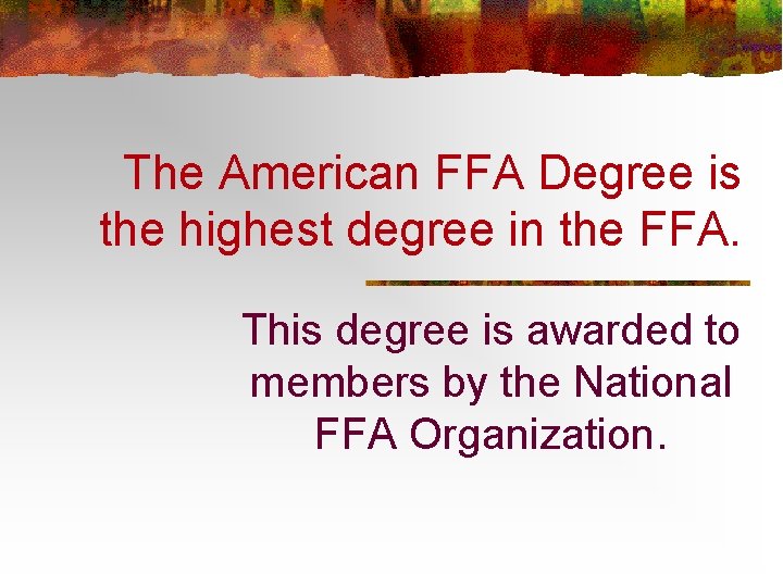 The American FFA Degree is the highest degree in the FFA. This degree is