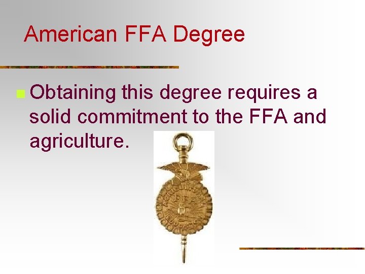 American FFA Degree n Obtaining this degree requires a solid commitment to the FFA