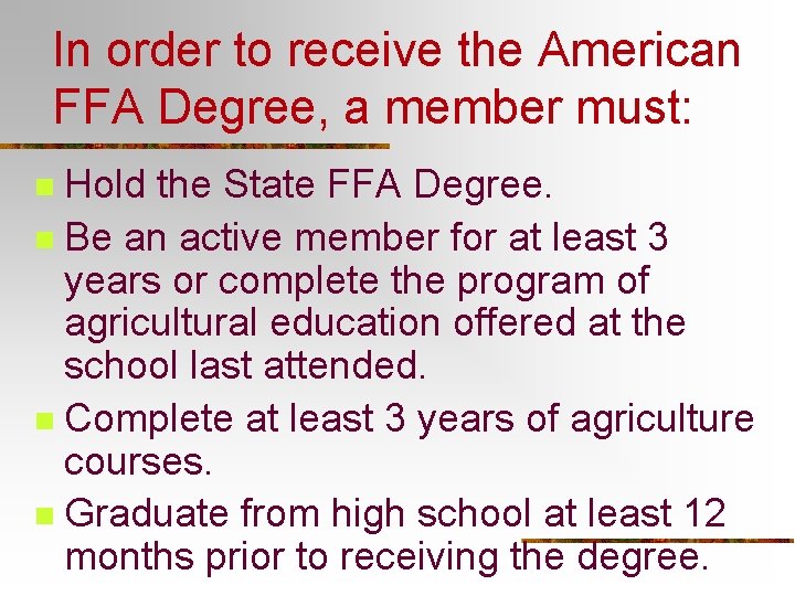 In order to receive the American FFA Degree, a member must: Hold the State