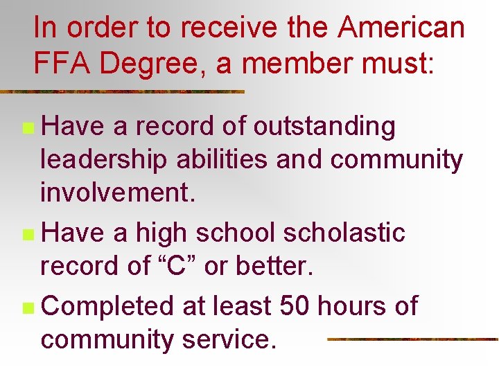 In order to receive the American FFA Degree, a member must: n Have a