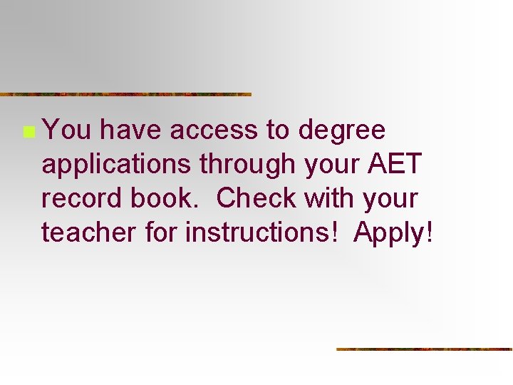 n You have access to degree applications through your AET record book. Check with