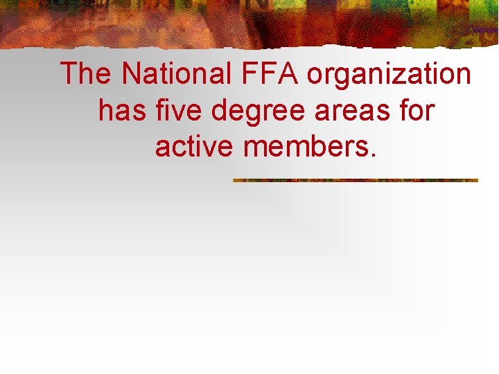 The National FFA organization has five degree areas for active members. 