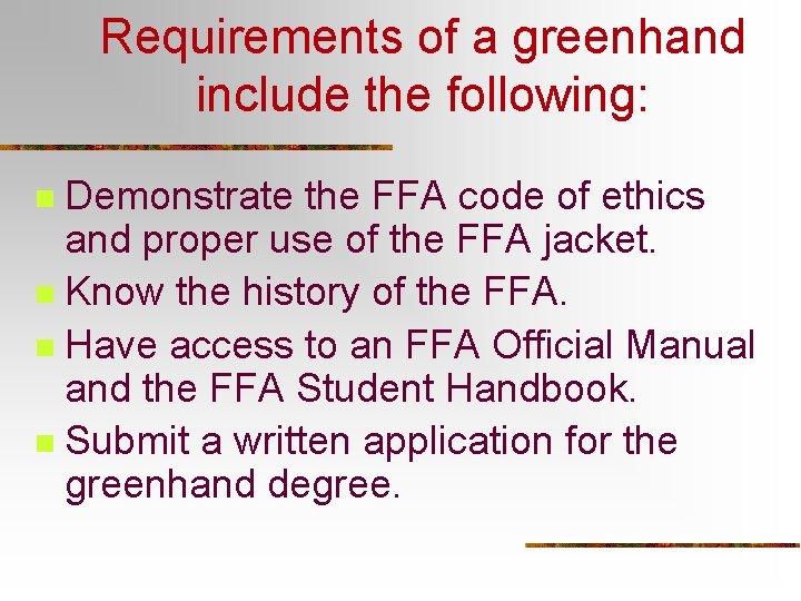 Requirements of a greenhand include the following: Demonstrate the FFA code of ethics and