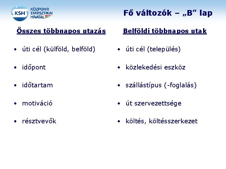 Fő változók – „B” lap Összes többnapos utazás Belföldi többnapos utak • úti cél