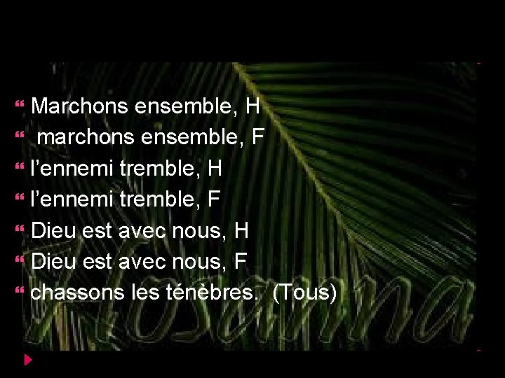 Marchons ensemble, H marchons ensemble, F l’ennemi tremble, H l’ennemi tremble, F Dieu est