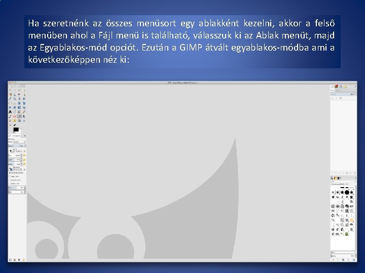 Ha szeretnénk az összes menüsort egy ablakként kezelni, akkor a felső menüben ahol a