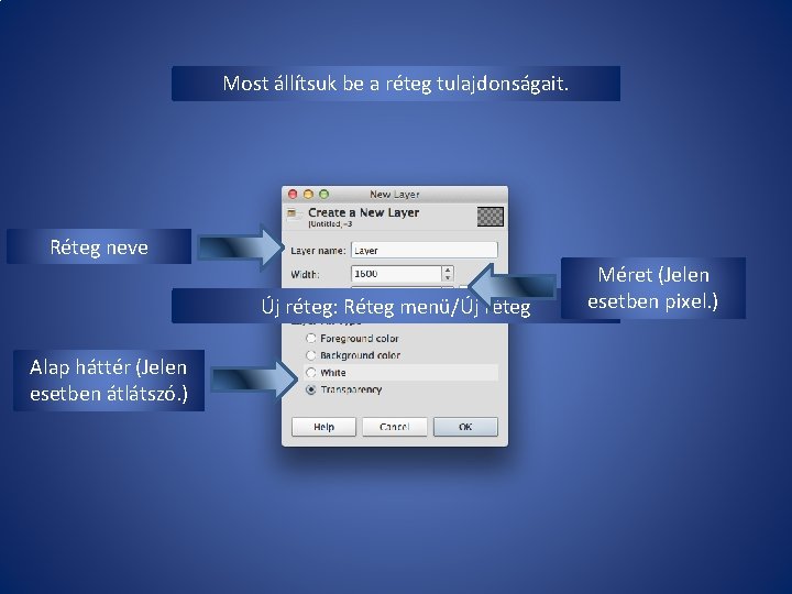 Most állítsuk be a réteg tulajdonságait. Réteg neve Új réteg: Réteg menü/Új réteg Alap