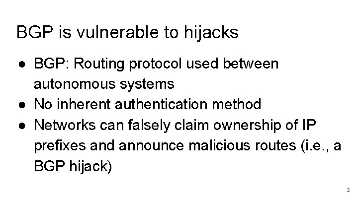 BGP is vulnerable to hijacks ● BGP: Routing protocol used between autonomous systems ●