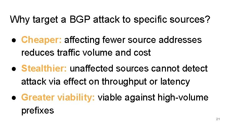 Why target a BGP attack to specific sources? ● Cheaper: affecting fewer source addresses