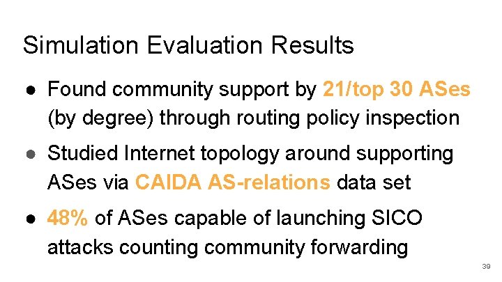 Simulation Evaluation Results ● Found community support by 21/top 30 ASes (by degree) through