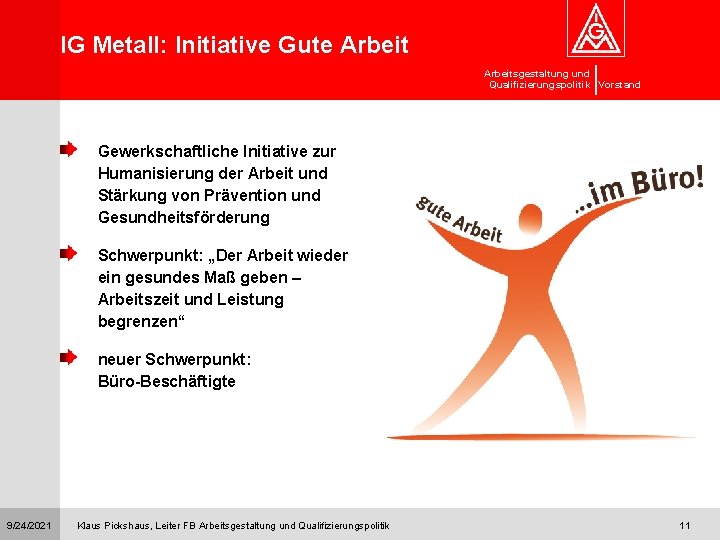 IG Metall: Initiative Gute Arbeitsgestaltung und Qualifizierungspolitik Vorstand Gewerkschaftliche Initiative zur Humanisierung der Arbeit