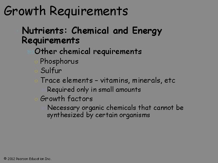 Growth Requirements Nutrients: Chemical and Energy Requirements Other chemical requirements ○ Phosphorus ○ Sulfur