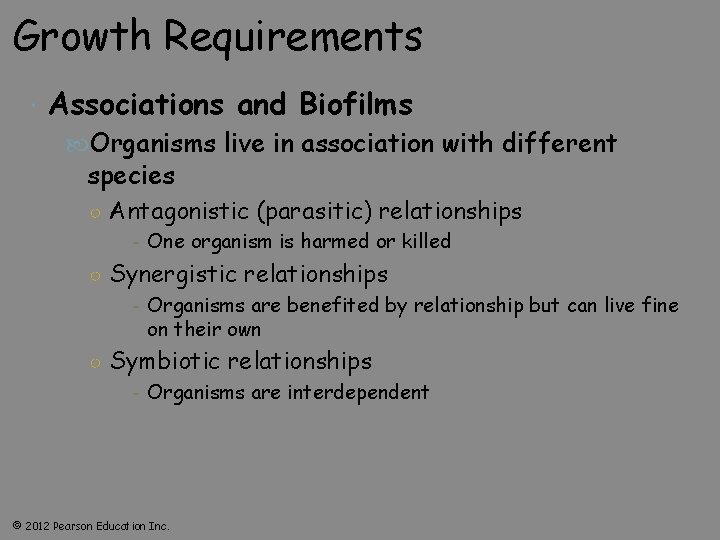 Growth Requirements Associations and Biofilms Organisms live in association with different species ○ Antagonistic